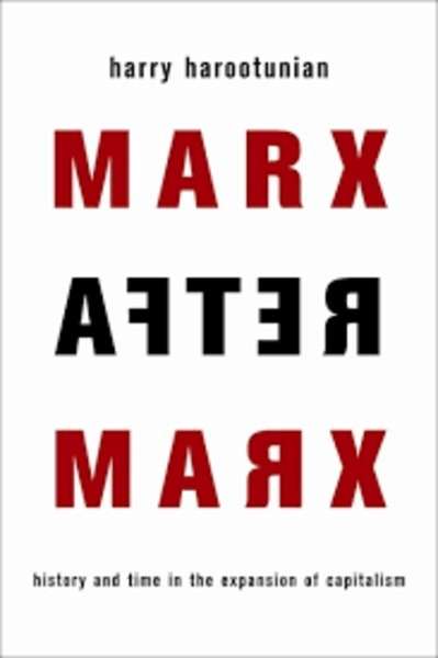 Marx After Marx : History and Time in the Expansion of Capitalism