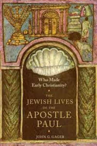 Who Made Early Christianity? : The Jewish Lives of the Apostle Paul