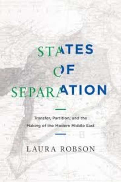 States of Separation : Transfer, Partition, and the Making of the Modern Middle East