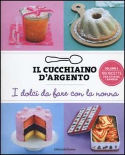 Cucchiaio d'Argento.I dolci da fare con la nonna