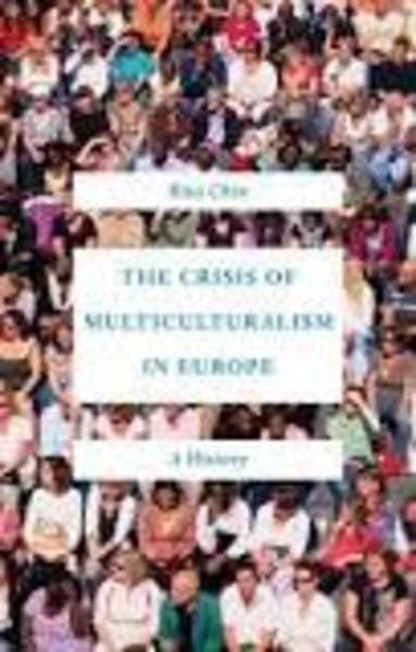 The Crisis of Multiculturalism in Europe : A History