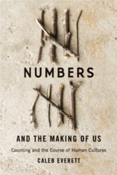 Numbers and the Making of Us - Counting and the Course of Human Cultures