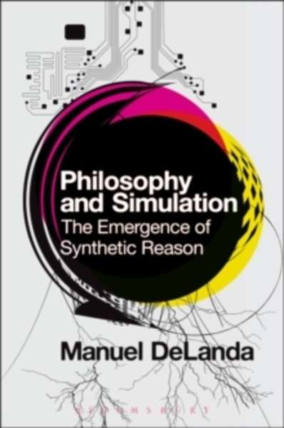 Philosophy and Simulation : The Emergence of Synthetic Reason