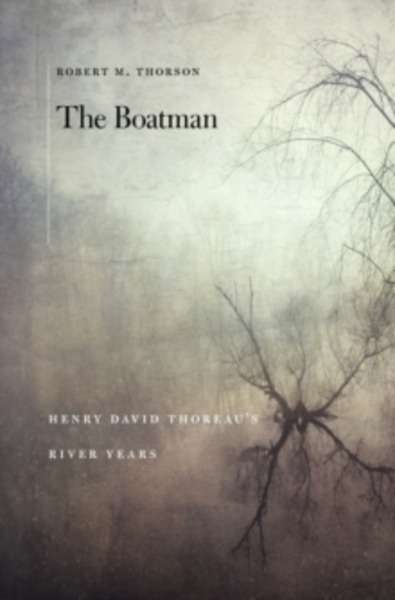 The Boatman - Henry David Thoreau s River Years