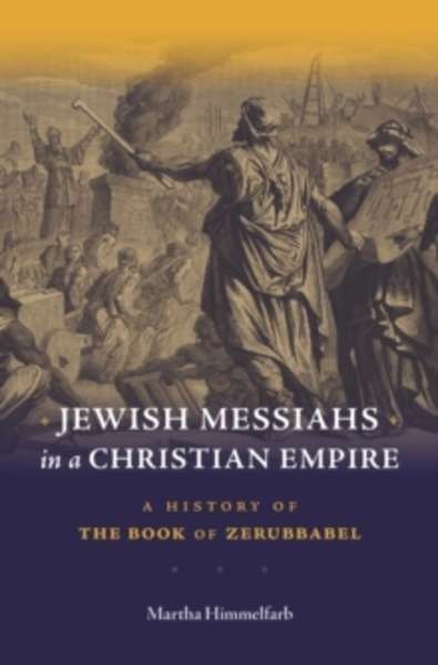 Jewish Messiahs in a Christian Empire - A History of the Book of Zerubbabel