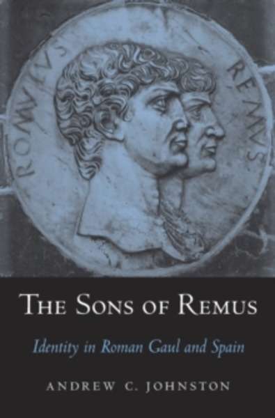 The Sons of Remus - Identity in Roman Gaul and Spain