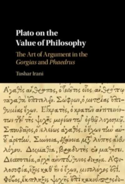 Plato on the Value of Philosophy : The Art of Argument in the Gorgias and Phaedrus