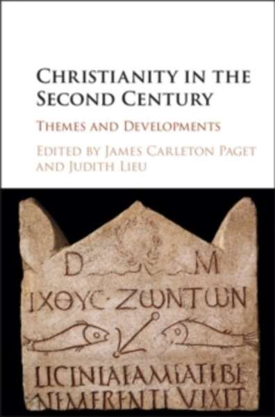 Christianity in the Second Century : Themes and Developments