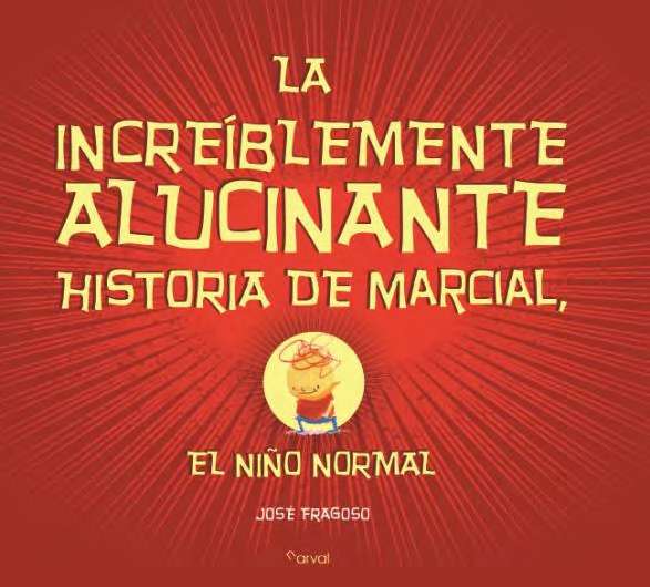 La increíblemente alucinante historia de Marcial, el niño normal