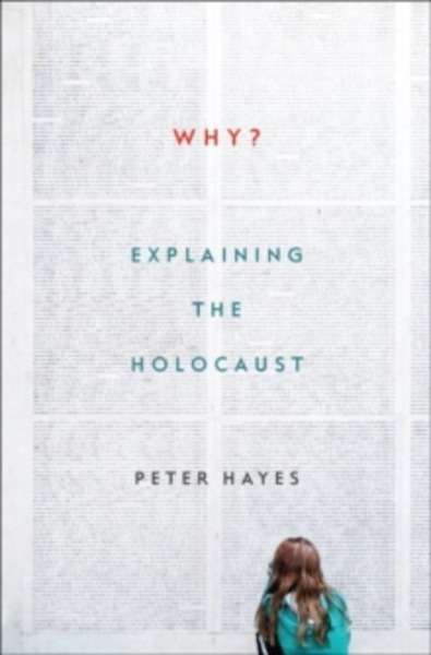 Why? : Explaining the Holocaust