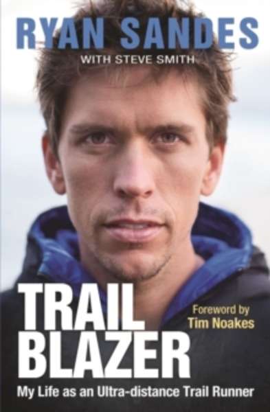 Trail Blazer : My Life as an Ultra-Distance Trail Runner