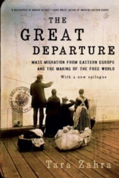 The Great Departure : Mass Migration from Eastern Europe and the Making of the Free World