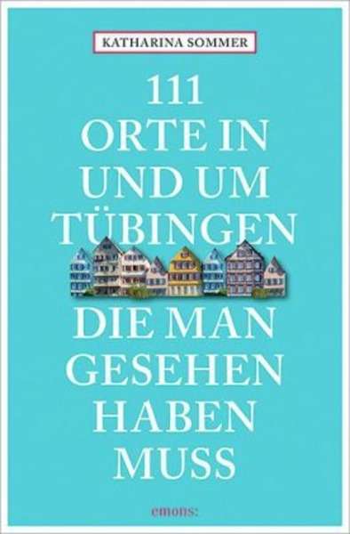 111 Orte in Tübingen, die man gesehen haben muss