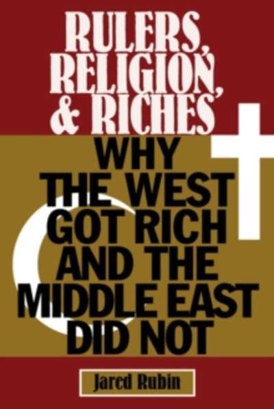 Rulers, Religion, and Riches : Why the West Got Rich and the Middle East Did Not