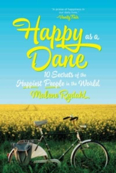 Happy as a Dane : 10 Secrets of the Happiest People in the World