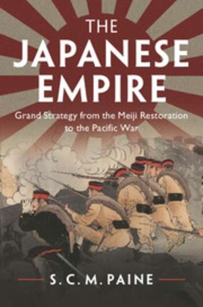 The Japanese Empire : Grand Strategy from the Meiji Restoration to the Pacific War