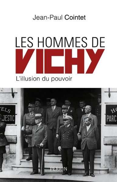 Les hommes de Vichy - L'illusion du pouvoir