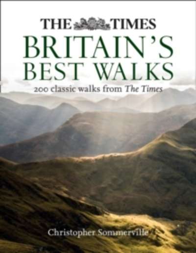 The Times Britain's Best Walks : 200 Classic Walks from the Times
