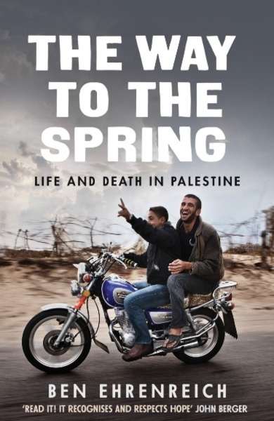 The Way to the Spring : Life and Death in Palestine