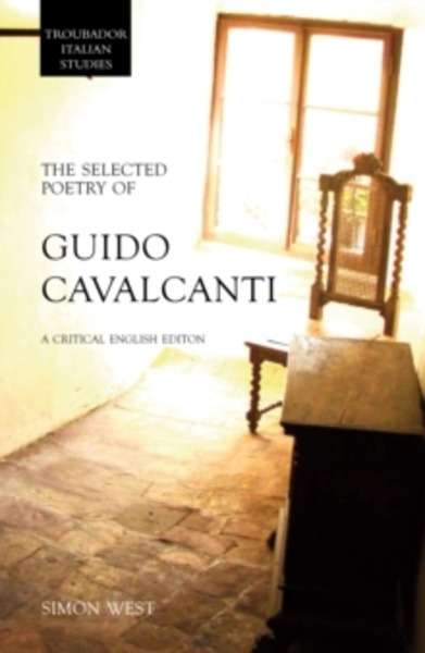 The Selected Poetry of Guido Cavalcanti : A Critical English Edition