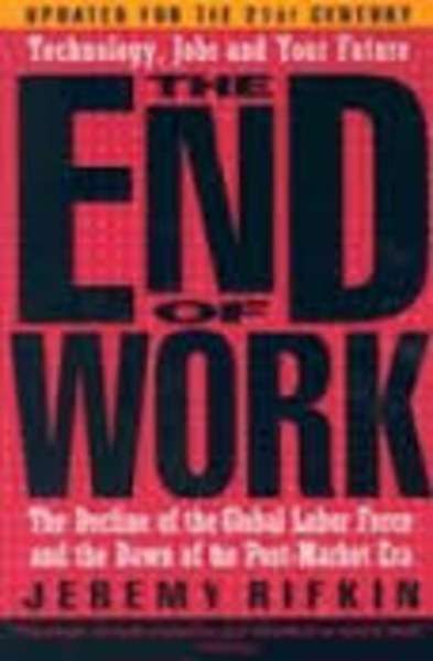 The End of Work : The Decline of the Global Labor Force and the Dawn of the Post-market Era