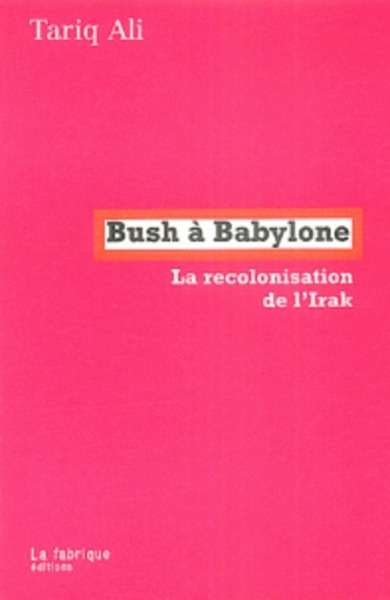 Bush à Babylone - La recolonisation de l'Irak