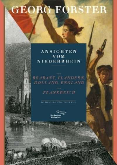 Ansichten vom Niederrhein, von Brabant, Flandern, Holland, England und Frankreich im April, Mai und Juni 1790