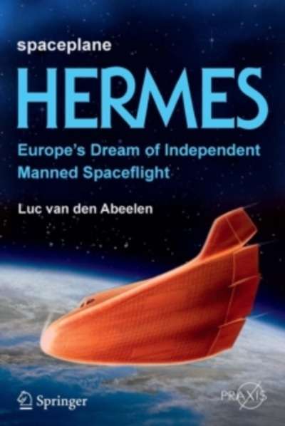 Spaceplane Hermes : Europe's Dream of Independent Manned Spaceflight