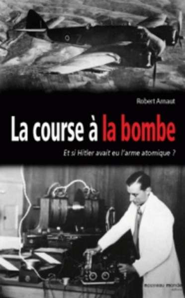 La course à la bombe - Et si Hitler avait eu l'arme atomique ?