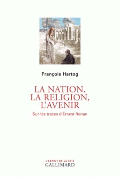 La Nation, la religion, l'avenir - Sur les traces d'Ernest Renan