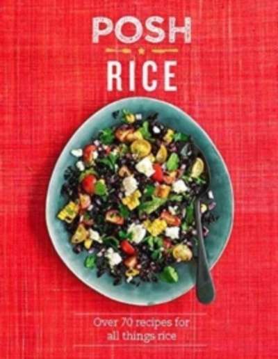 Posh Rice : Over 70 Recipes for All Things Rice