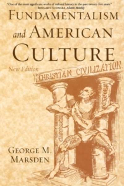 Fundamentalism and American Culture : The Shaping of Twentieth-Century Evangelicalism, 1870-1925