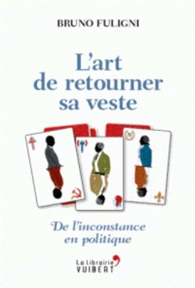 L'art de retourner sa veste - De l'inconstance en politique