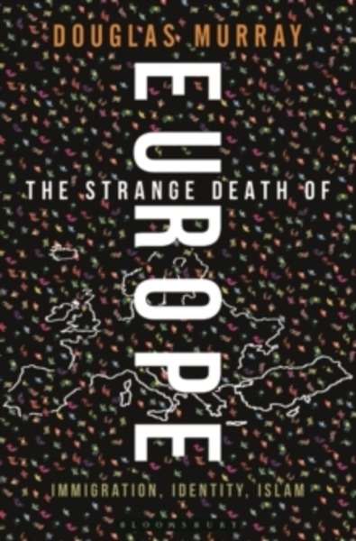 The Strange Death of Europe : Immigration, Identity, Islam