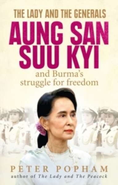 The Lady and the Generals : Aung San Suu Kyi and Burma's Struggle for Freedom