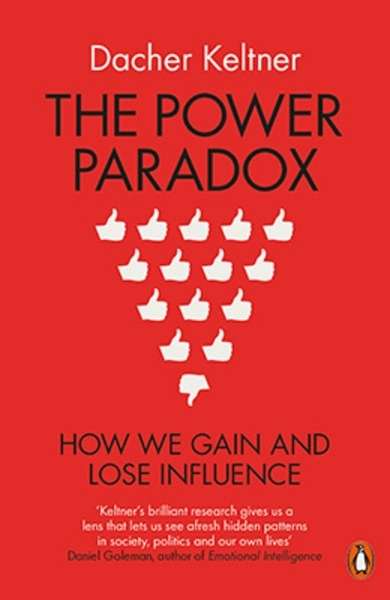 The Power Paradox : How We Gain and Lose Influence