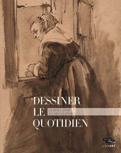 Dessiner le quotidien - La Hollande au siècle d'or