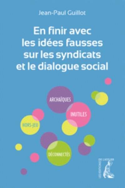 En finir avec les idées fausses sur les syndicats et le dialogue social