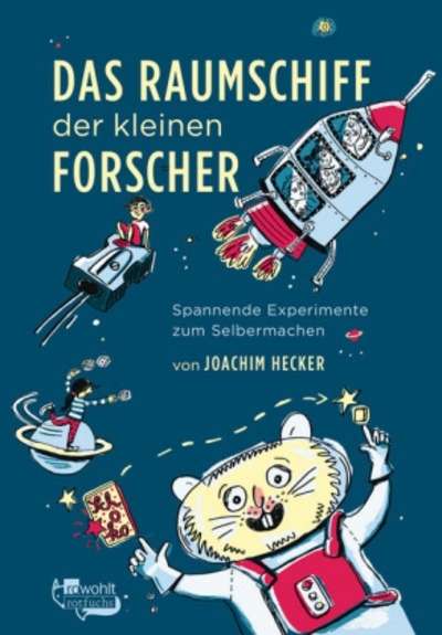 Das Raumschiff der kleinen Forscher: Spannende Experimente zum Selbermachen