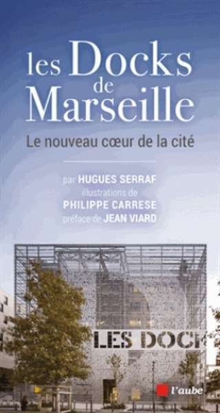 Les Docks de Marseille - Le nouveau coeur de la cité