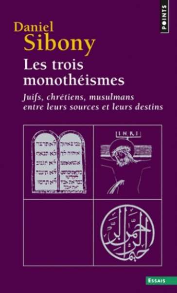 Les trois monotheismes. Juifs, Chrétiens, Musulmans entre leurs sources et leurs destins