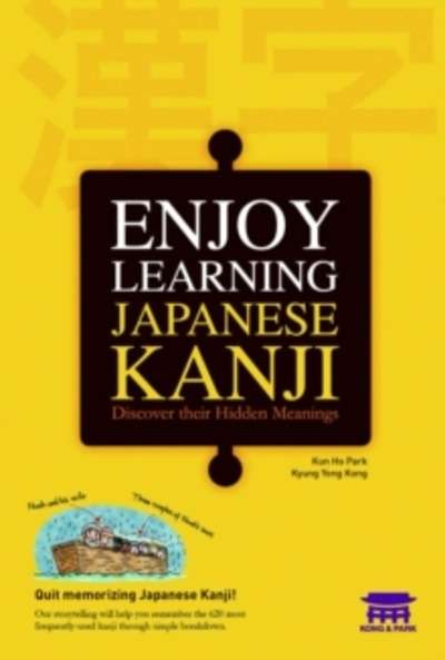 Enjoy Learning Japanese Kanji- Discover their Hidden Meaning