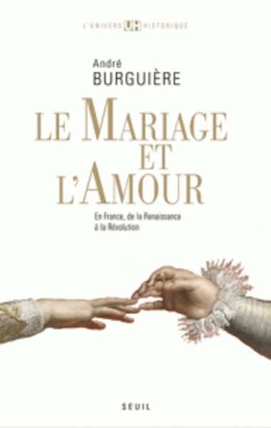 Le Mariage et l'amour en France : de la Renaissance à la Révolution