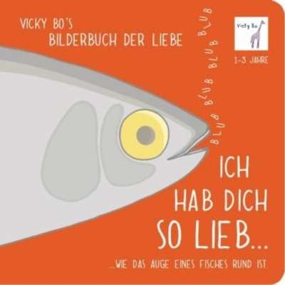 Ich hab Dich so lieb... ...wie das Auge eines Fisches rund ist