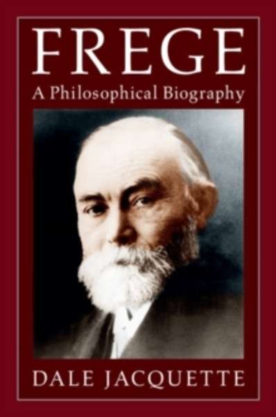 Frege : A Philosophical Biography