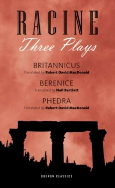 Racine: Three Plays : "Berenice" , "Phedre" , "Britannicus"