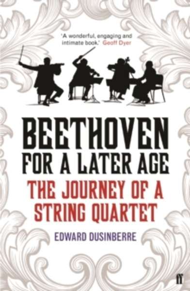 Beethoven for a Later Age : The Journey of a String Quartet