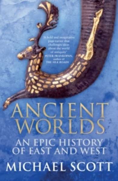 Ancient Worlds : An Epic History of East and West