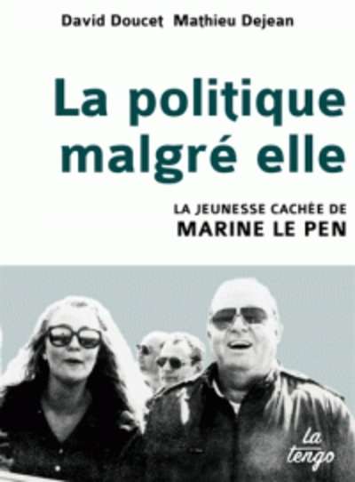La politique malgré elle - La jeunesse cachée de Marine Le Pen