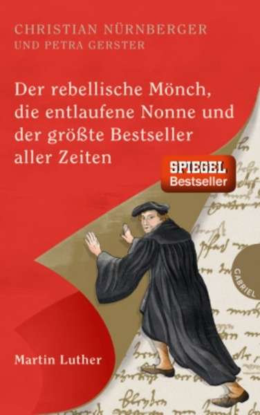 Der rebellische Mönch, die entlaufene Nonne und der grösste Bestseller aller Zeiten, Martin Luther